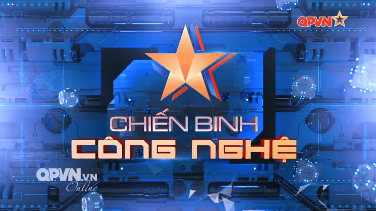 [TRUYỀN HÌNH QUỐC PHÒNG VIỆT NAM – SỐ 2] – CHIẾN BINH CÔNG NGHỆ